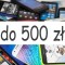 Przegląd najciekawszych smartfonów w cenie do 500 zł